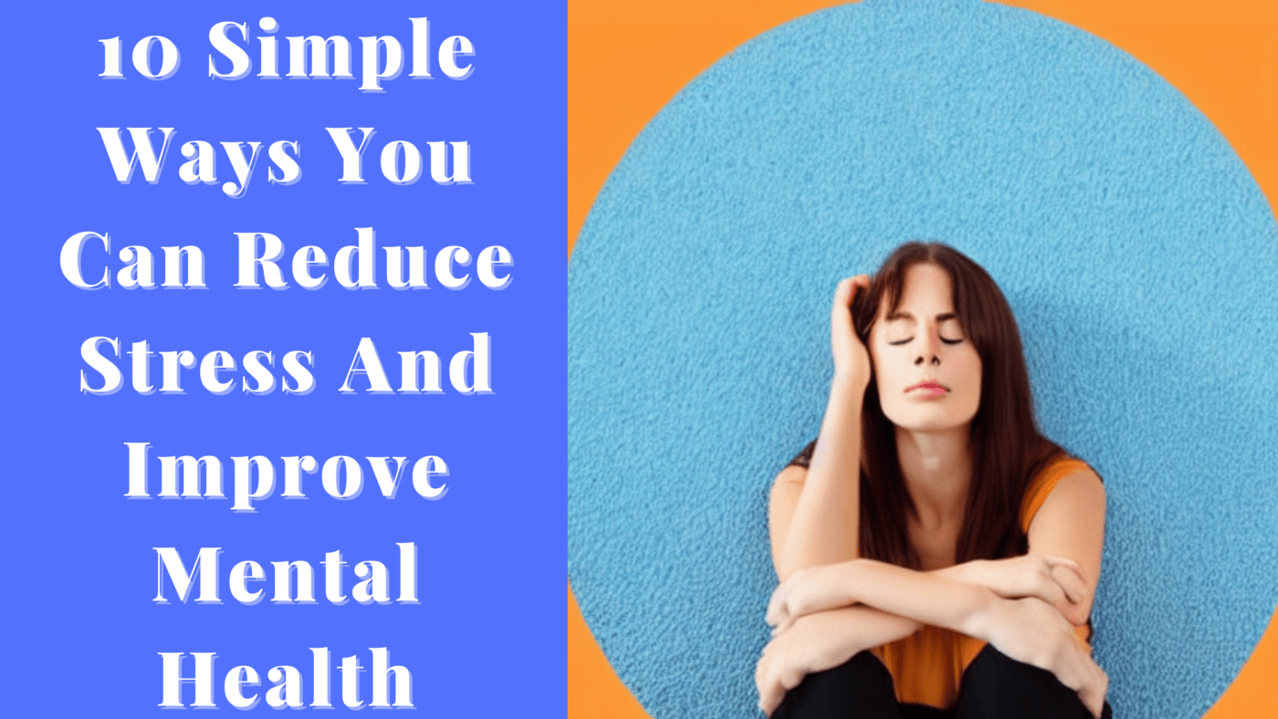 10 Simple Ways To Reduce Stress And Improve Mental Health - Alter Mindset