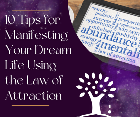 10 powerful tips for manifesting the life of your dreams using the law of attraction