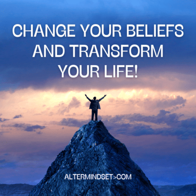 how to change your beliefs and transform your life