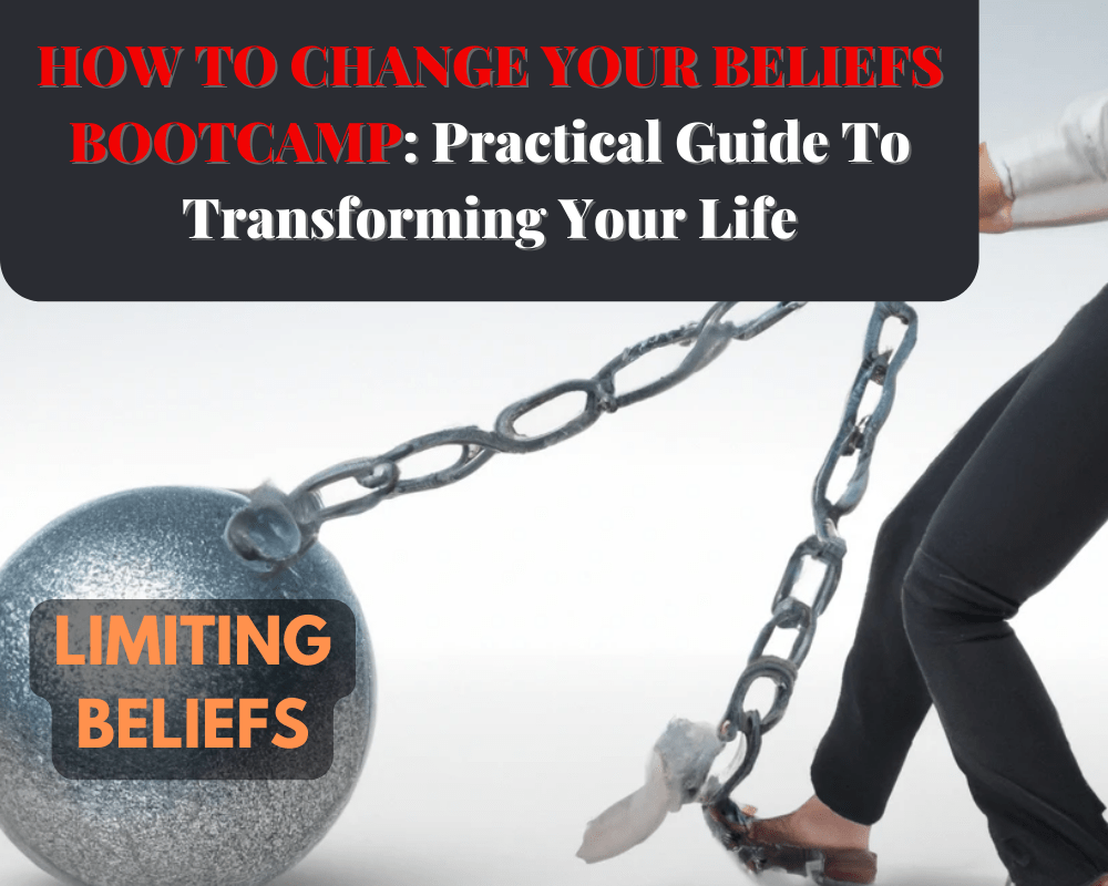 how to change your beliefs: practical guide to transforming your life